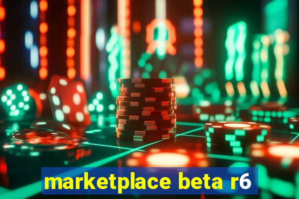 marketplace beta r6